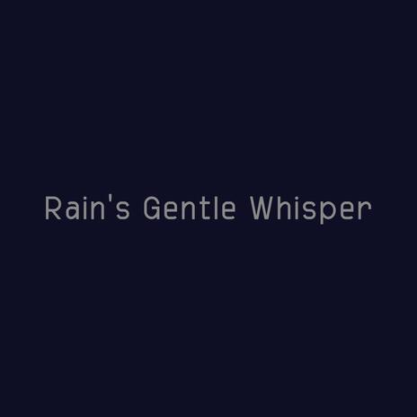 Rain’s Gentle Whisper | Boomplay Music