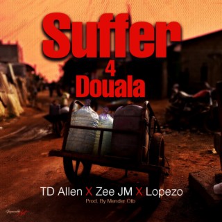Suffer 4 Douala ft. Zee JM & Lopezo lyrics | Boomplay Music