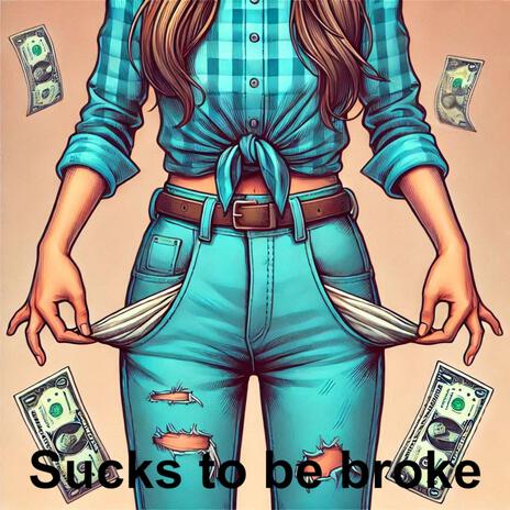 Sucks to be broke | Boomplay Music