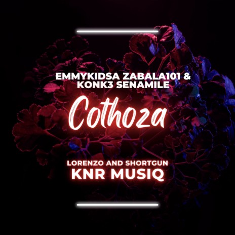 Cothoza ft. zabala101, Konk3 Senamile, Lorenzo, short gun & KnR Musiq | Boomplay Music