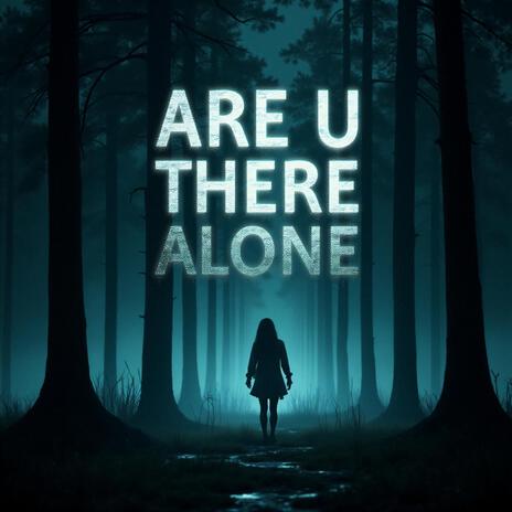 Are U There Alone | Boomplay Music