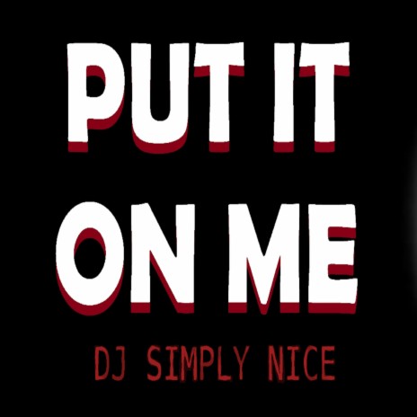 Put It On Me | Boomplay Music