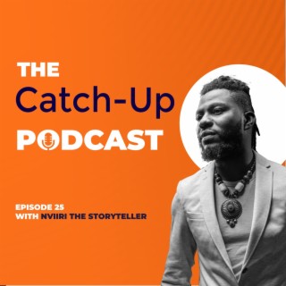 THE CATCH UP #25- NVIIRI THE STORYTELLER