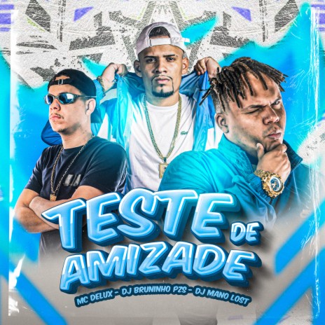 Teste de Amizade ft. MC Delux & DJ Mano Lost | Boomplay Music