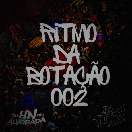 Ritmo Da Botaçao 002 ft. Dj Hn do Alvorada | Boomplay Music