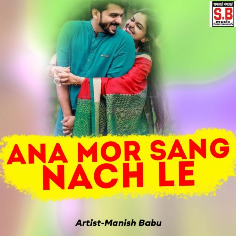 Ana Mor Sang Nach Le | Boomplay Music