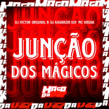 Junção Dos Mágicos ft. DJ KAUANZIN 019 & MC Kroda | Boomplay Music