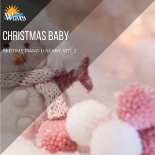 Christmas Baby - Bedtime Piano Lullaby, Vol. 2