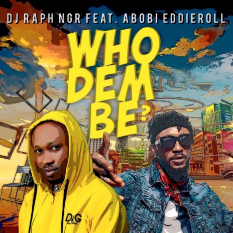 Who Dem Be? ft. Abobi Eddieroll | Boomplay Music