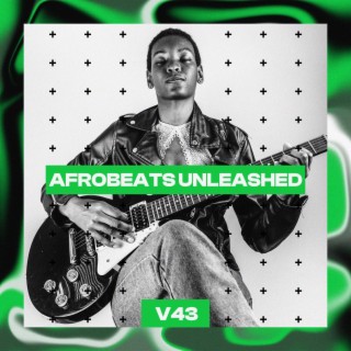 Afrobeats Unleashed, Vol. 43