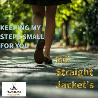 KEEPING MY STEPS SMALL FOR YOU