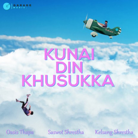 Kunai Din Khusukka ft. Kelsang Shrestha, Saswot Shrestha & Garage Music | Boomplay Music