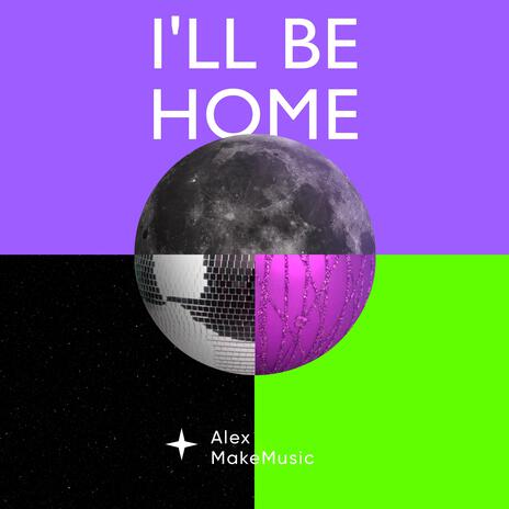 I'll Be Home | Boomplay Music