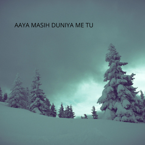 AAYA MASIH DUNIYA ME TU | Boomplay Music