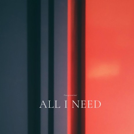 All I Need | Boomplay Music