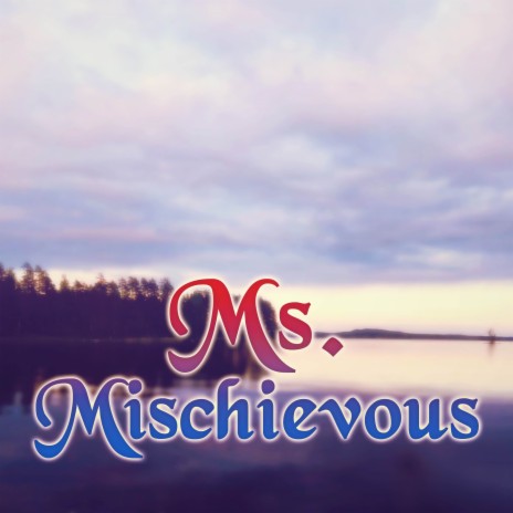 Ms. Mischievous | Boomplay Music