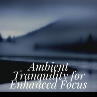 Ambient Tranquility for Enhanced Focus