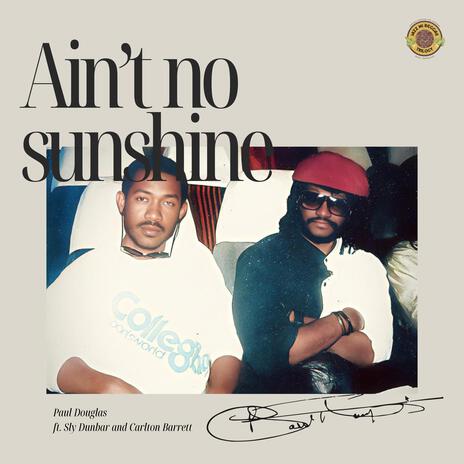 Ain't No Sunshine ft. Sly Dunbar & Carlton Barrett | Boomplay Music