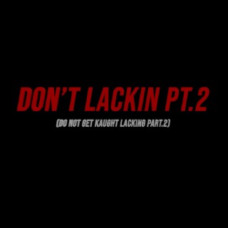 Don't Lackin Pt. 2 lyrics | Boomplay Music