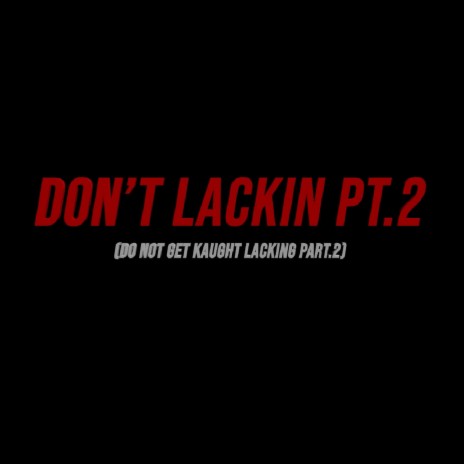 Don't Lackin Pt. 2 | Boomplay Music