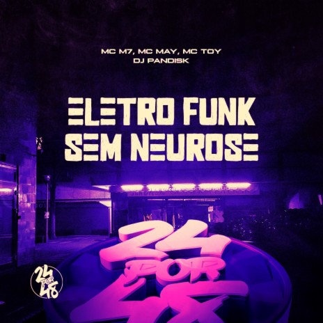 Eletro Funk - Sem Neurose ft. MC TOY, MC M7 & MC MAY | Boomplay Music