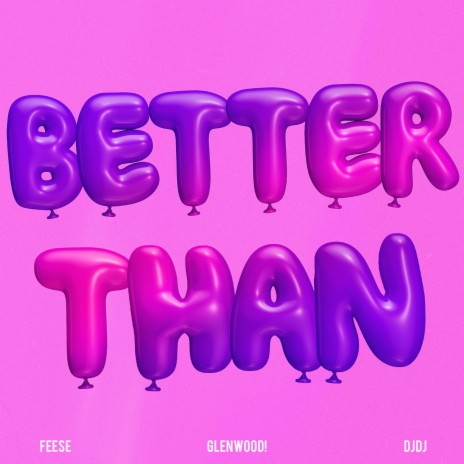 Better Than ft. Glenwood! & DJDJ | Boomplay Music
