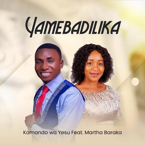 Yamebadilika ft. Martha Baraka | Boomplay Music