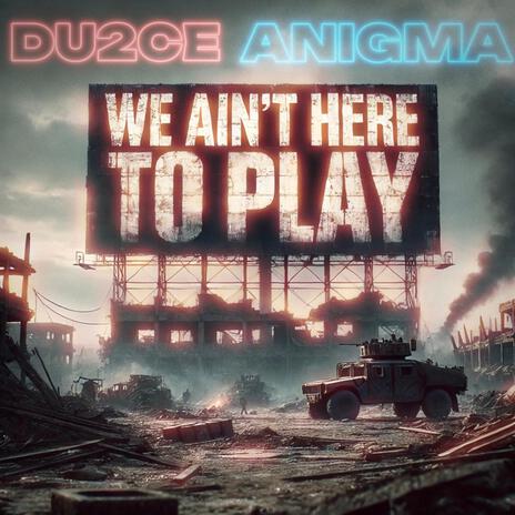 We Ain't Here To Play ft. Anigma | Boomplay Music