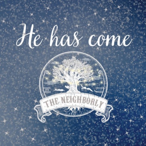 He Has Come ft. The Neighborly | Boomplay Music