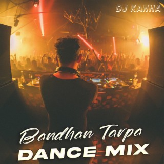 Bandhan Tarpa (Dance Mix)