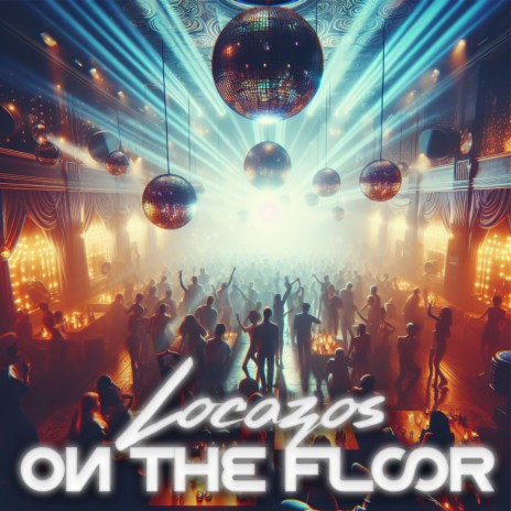 Locazos on the Floor | Boomplay Music