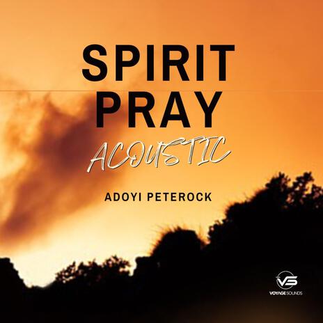 Spirit Pray (Acoustic) | Boomplay Music