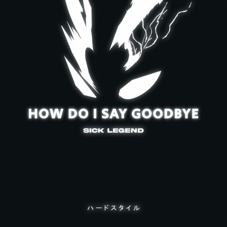HOW DO I SAY GOODBYE HARDSTYLE | Boomplay Music