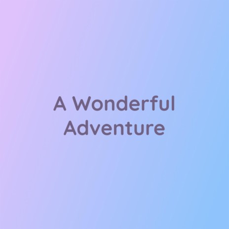 A Wonderful Adventure | Boomplay Music