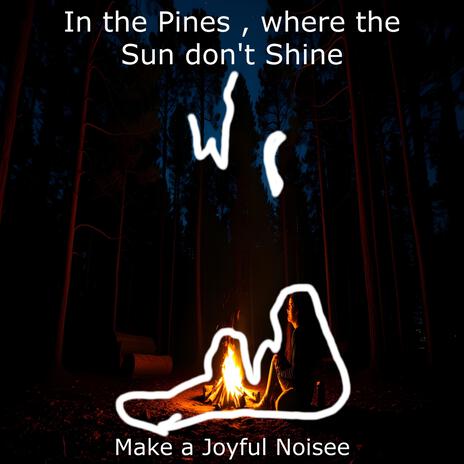 In the Pines,where the Sun Don't Shine