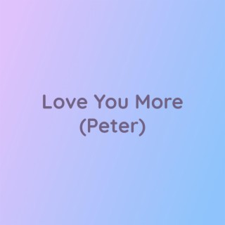 Love You More (Peter)