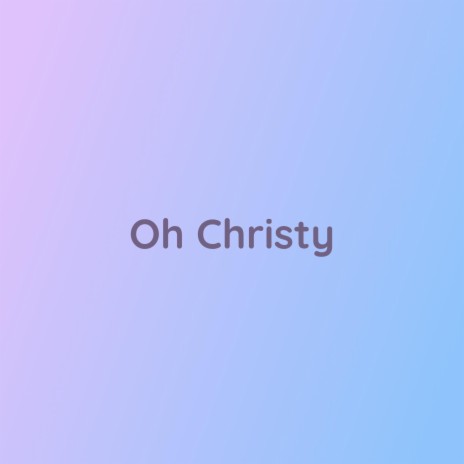 Oh Christy | Boomplay Music