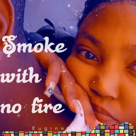 Smoke with No Fire | Boomplay Music