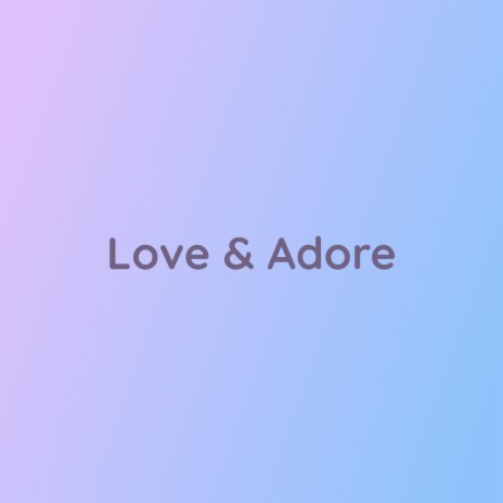 Love & Adore | Boomplay Music