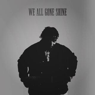 WE ALL GONE SHINE