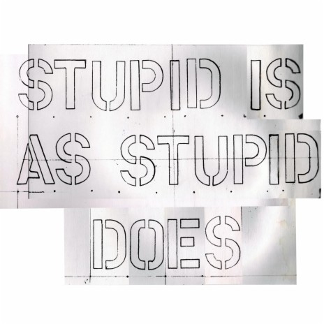 Stupid Is As Stupid Does | Boomplay Music