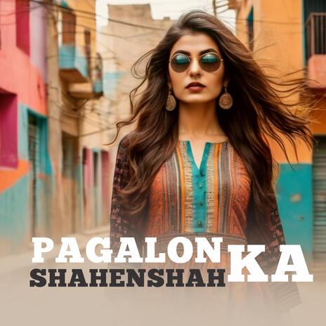 Pagalon ka Shahenshah | Boomplay Music