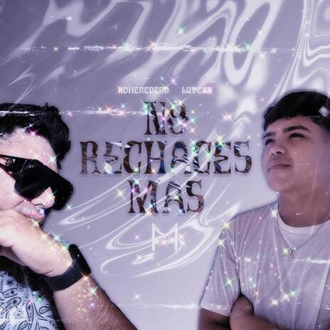 NO RECHACES MAS ft. Luvega | Boomplay Music