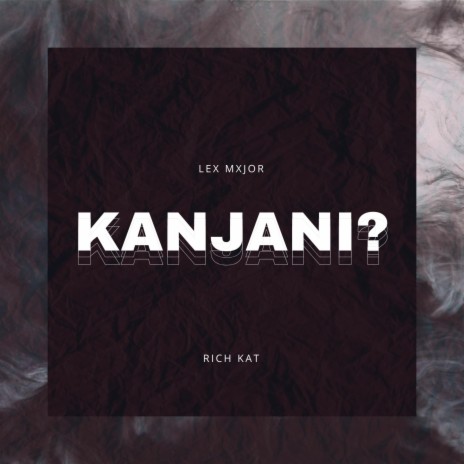Kanjani? ft. RichKat | Boomplay Music