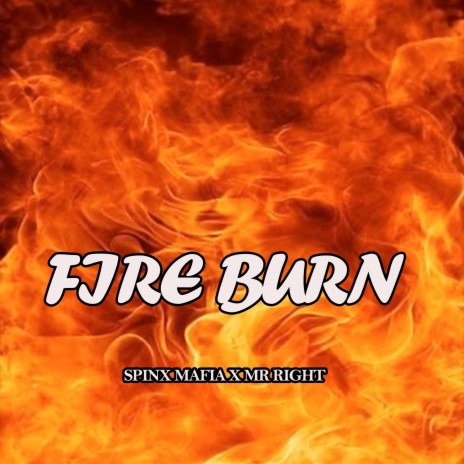 Fire Burn ft. Mr right | Boomplay Music