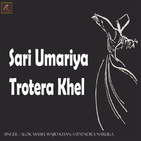 Sari Umariya Trotera Khel ft. Wajid Khan & Satyendra Naruka | Boomplay Music