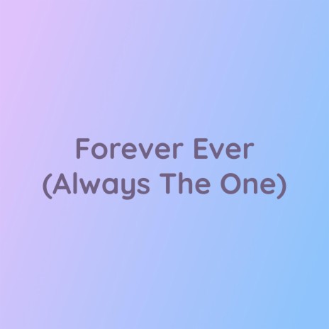 Forever Ever (Always The One)
