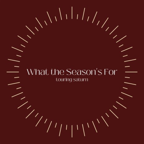 What the Season's For