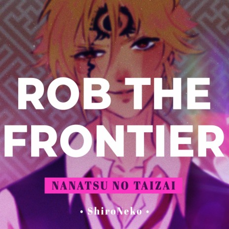 Rob the Frontier (From Nanatsu no Taizai) | Boomplay Music