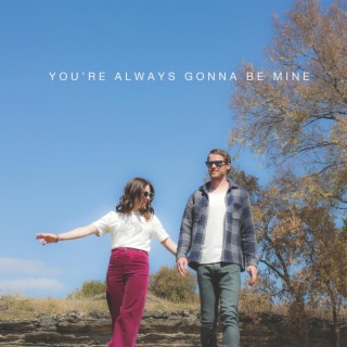 You're Always Gonna Be Mine lyrics | Boomplay Music